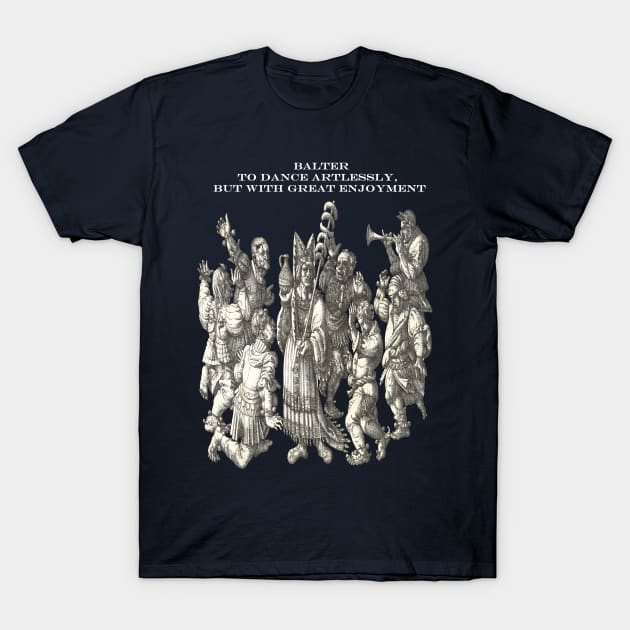 Balter To Dance Artlessly But With Great Enjoyment T-Shirt by taiche